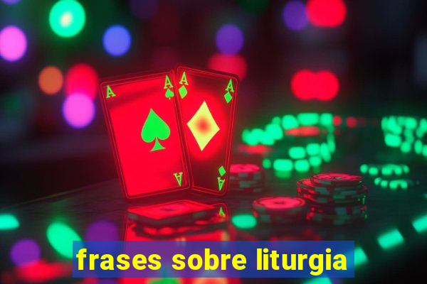 frases sobre liturgia